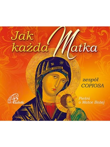 Jak każda Matka.  Pieśni o Matce Bożej