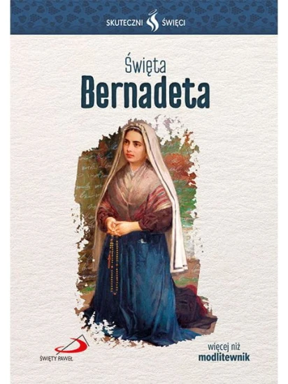 Święta Bernadeta. Seria: Skuteczni Święci