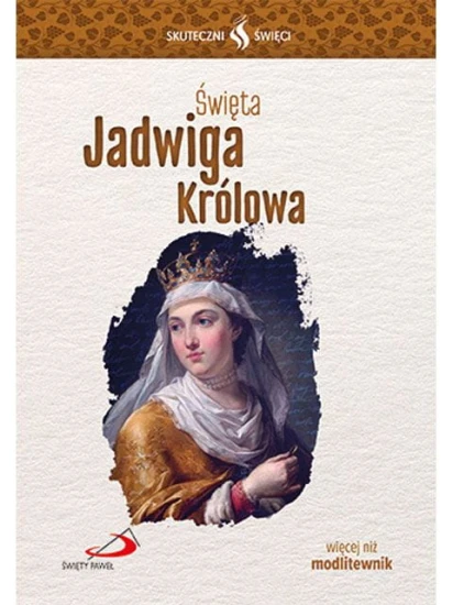 Święta Jadwiga Królowa. Seria: Skuteczni Święci