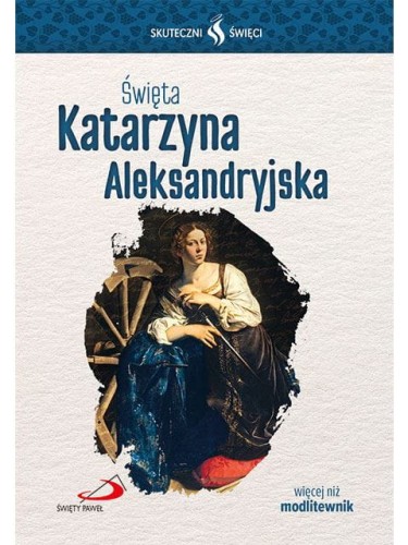 Święta Katarzyna Aleksandryjska. Seria: Skuteczni Święci