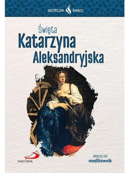 Święta Katarzyna Aleksandryjska. Seria: Skuteczni Święci