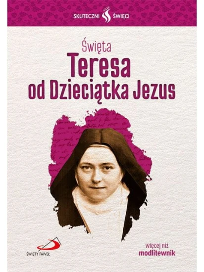 Święta Teresa od Dzieciątka Jezus. Seria: Skuteczni Święci