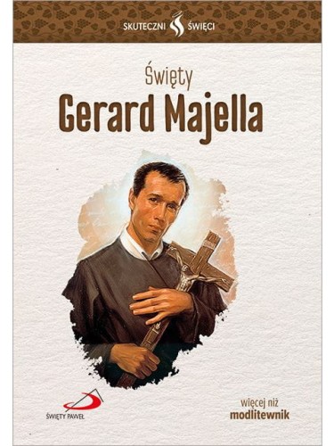 Święty Gerard Majella. Seria: Skuteczni Święci