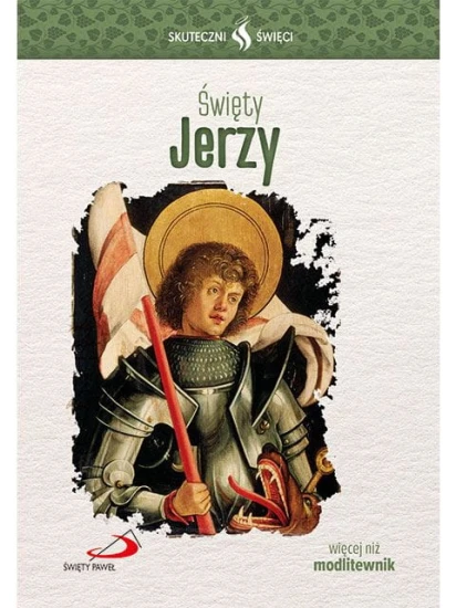 Święty Jerzy. Seria: Skuteczni Święci