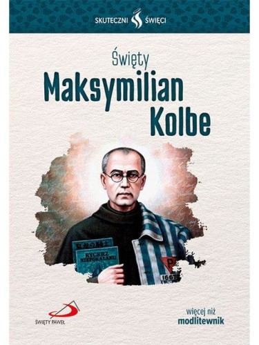 Święty Maksymilian Kolbe. Seria: Skuteczni Święci