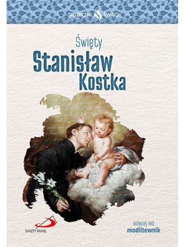 Święty Stanisław Kostka. Seria: Skuteczni Święci