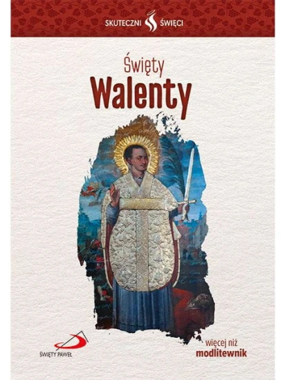 Święty Walenty. Seria: Skuteczni Święci