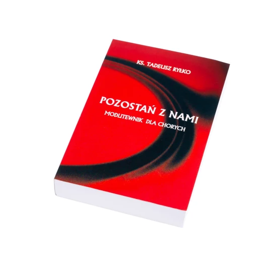 POZOSTAŃ Z NAMI MODLITEWNIK DLA CHORYCH