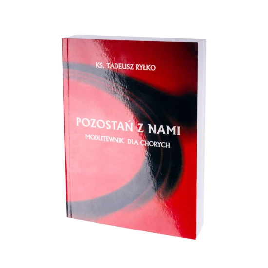 POZOSTAŃ Z NAMI MODLITEWNIK DLA CHORYCH