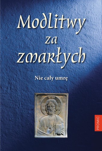 Modlitwy za zmarłych. Nie cały umrę PROMIC