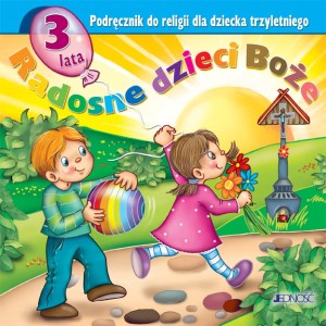 JEDNOŚĆ: 3-latki. Radosne dzieci Boże - Podręcznik do religii dla dziecka trzyletniego