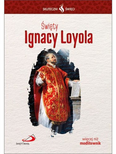 Święty Ignacy Loyola. Seria: Skuteczni Święci