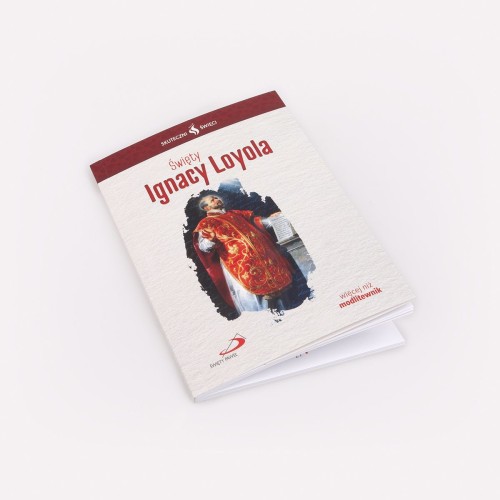 Święty Ignacy Loyola. Seria: Skuteczni Święci
