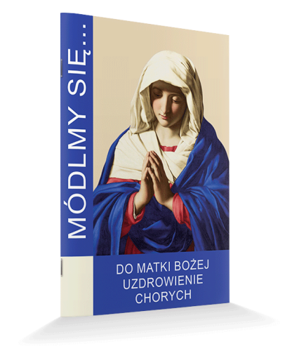 Módlmy się do Matki Bożej Uzdrowienie Chorych