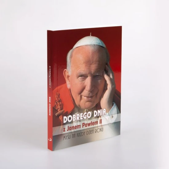 Dobrego dnia z Janem Pawłem II - myśli na każdy dzień