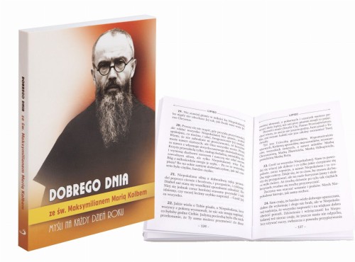 Dobrego dnia ze św. Maksymilianem Marią Kolbem Myśli na każdy dzień roku