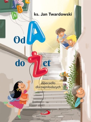 Od A do Żet Abecadło dla najmłodszych ks. Jan Twardowski
