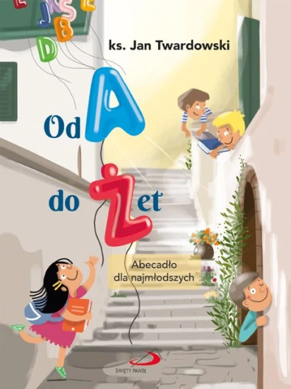 Od A do Żet Abecadło dla najmłodszych ks. Jan Twardowski