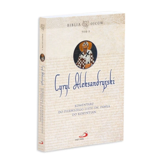 Komentarz do Pierwszego Listu św. Pawła do Koryntian Biblia Ojców. Tom V Cyryl Aleksandryjski
