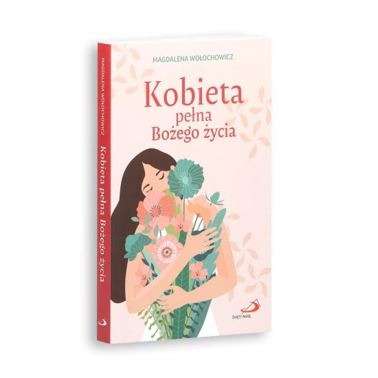Kobieta pełna Bożego życia Magdalena Wołochowicz