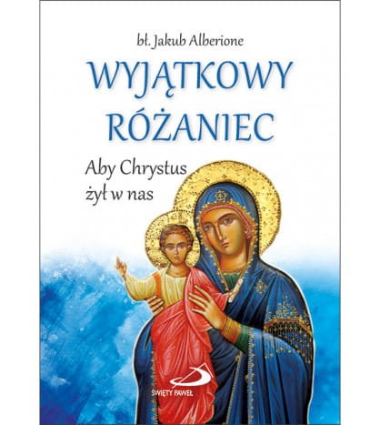Wyjątkowy Różaniec - Aby Chrystus żył w nas