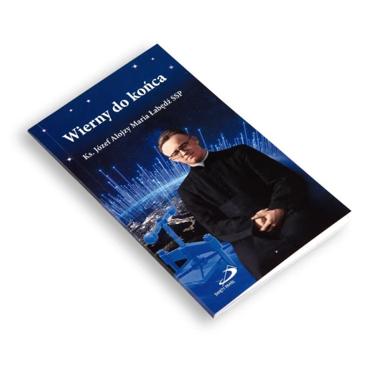 Wierny do końca. Biografia ks. Alojzego Łabędzia