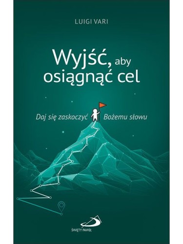 Wyjść, aby osiągnąć cel Daj się zaskoczyć Bożemu słowu