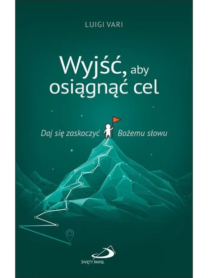 Wyjść, aby osiągnąć cel Daj się zaskoczyć Bożemu słowu