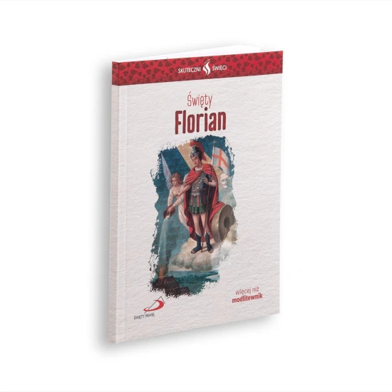 Skuteczni Święci - Święty Florian