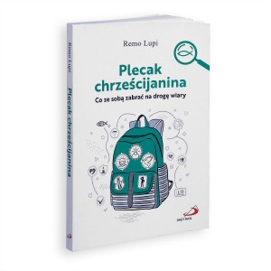 Plecak chrześcijanina. Co ze sobą zabrać na drogę wiary
