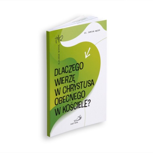 Dlaczego wierzę w Chrystusa obecnego w Kościele?