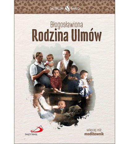Błogosławiona Rodzina Ulmów... Seria: Skuteczni Święci