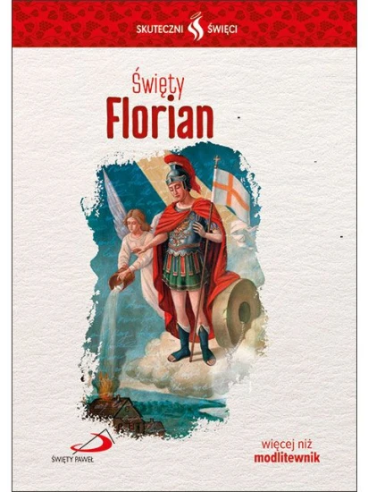 Skuteczni Święci - Święty Florian