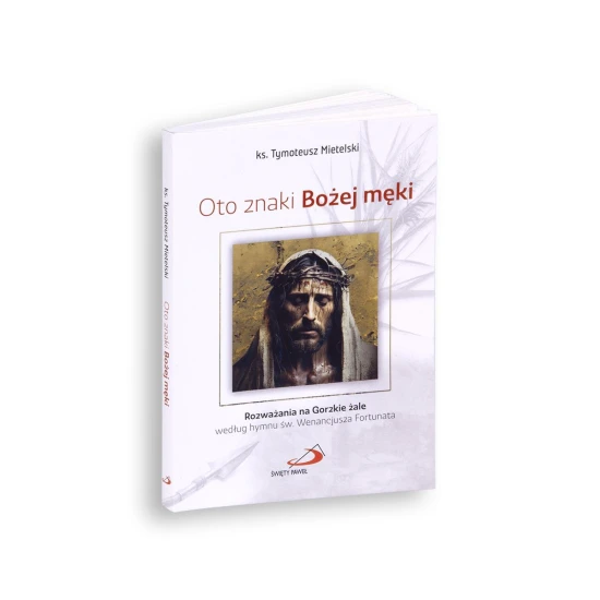 Oto znaki Bożej męki Rozważania na Gorzkie żale według hymnu św. Wenancjusza Fortunata