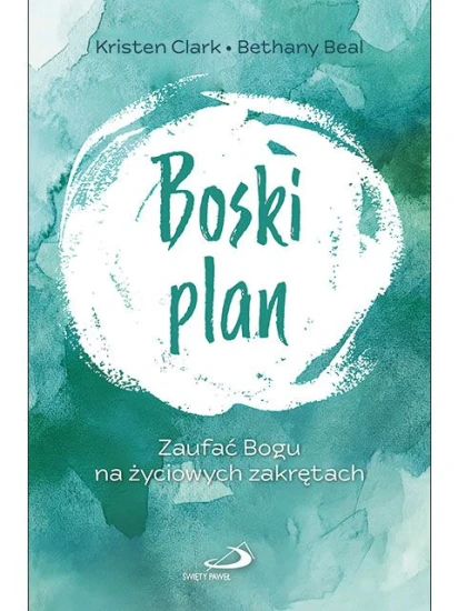 Boski plan Zaufać Bogu na życiowych zakrętach