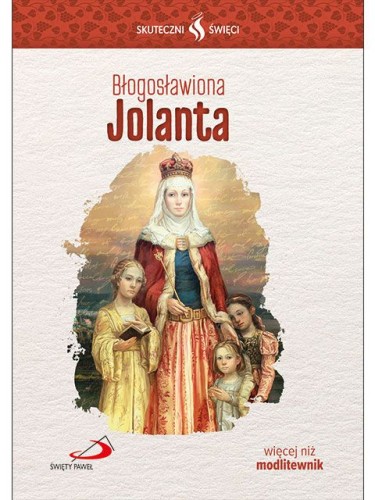 Skuteczni Święci - Błogosławiona Jolanta
