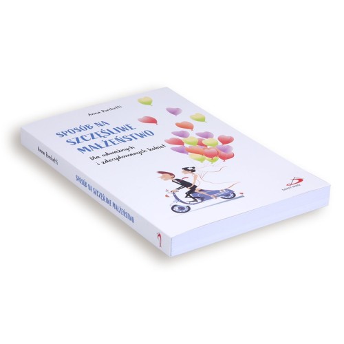 Sposób na szczęśliwe małżeństwo Dla odważnych i zdecydowanych kobiet