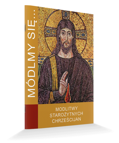 Módlmy się. Modlitwy Starożytnych Chrześcijan