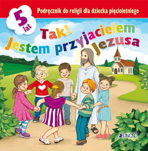 Podręcznik „Tak! Jestem przyjacielem Jezusa” do religii dla dzieci pięcioletnich.