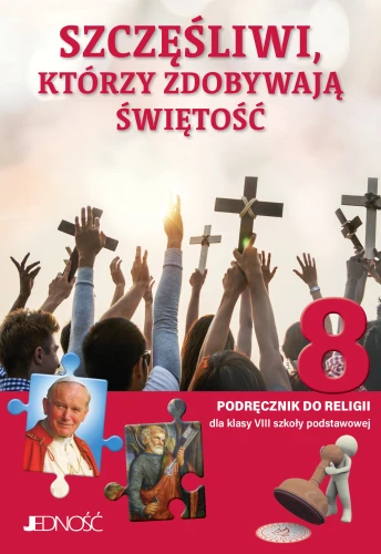 Podręcznik „Szczęśliwi, którzy zdobywają świętość” do religii dla klasy 8 szkoły podstawowej.