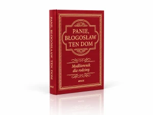  Panie, błogosław ten dom. Modlitewnik dla rodziny Edycja limitowana