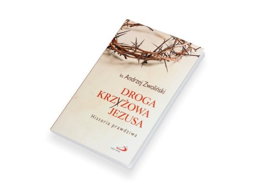 Droga Krzyżowa Jezusa. Historia prawdziwa