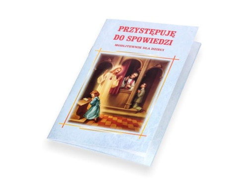 Przystępuję do spowiedzi - Modlitewnik dla dzieci